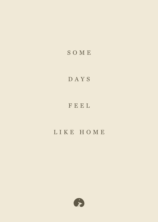 Some days feel like home