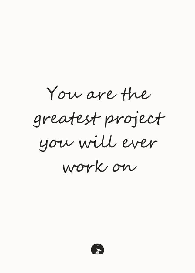 You are the greatest project you will ever work on