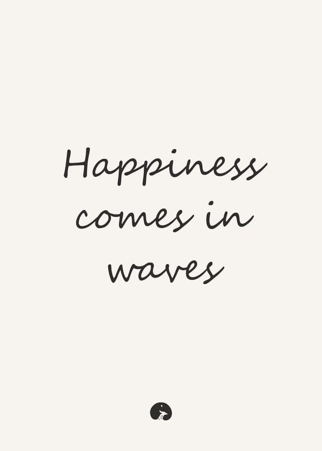 Happiness comes in waves