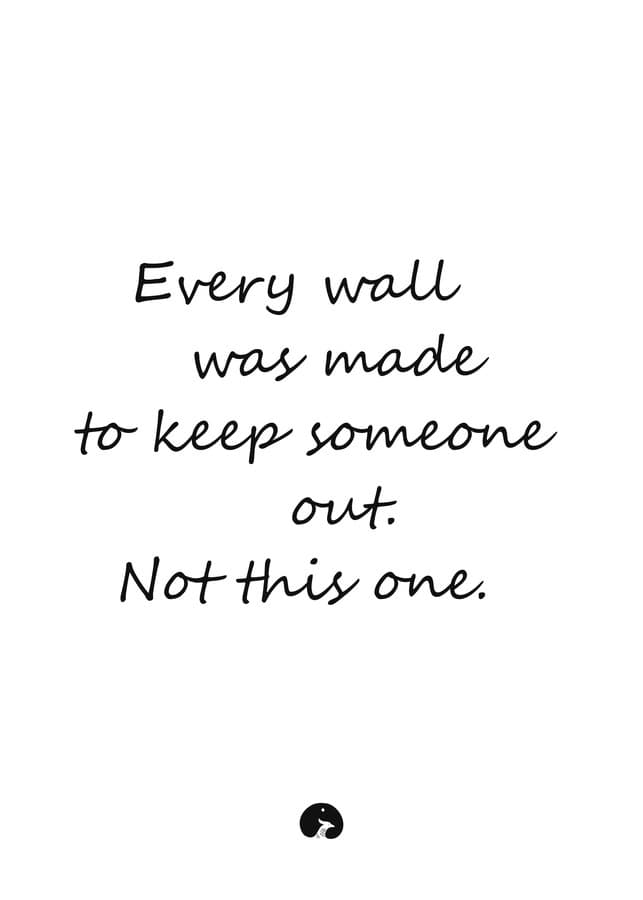 Every wall was made to keep someone out. Not this one.