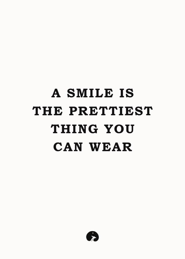 A smile is the prettiest thing you can wear