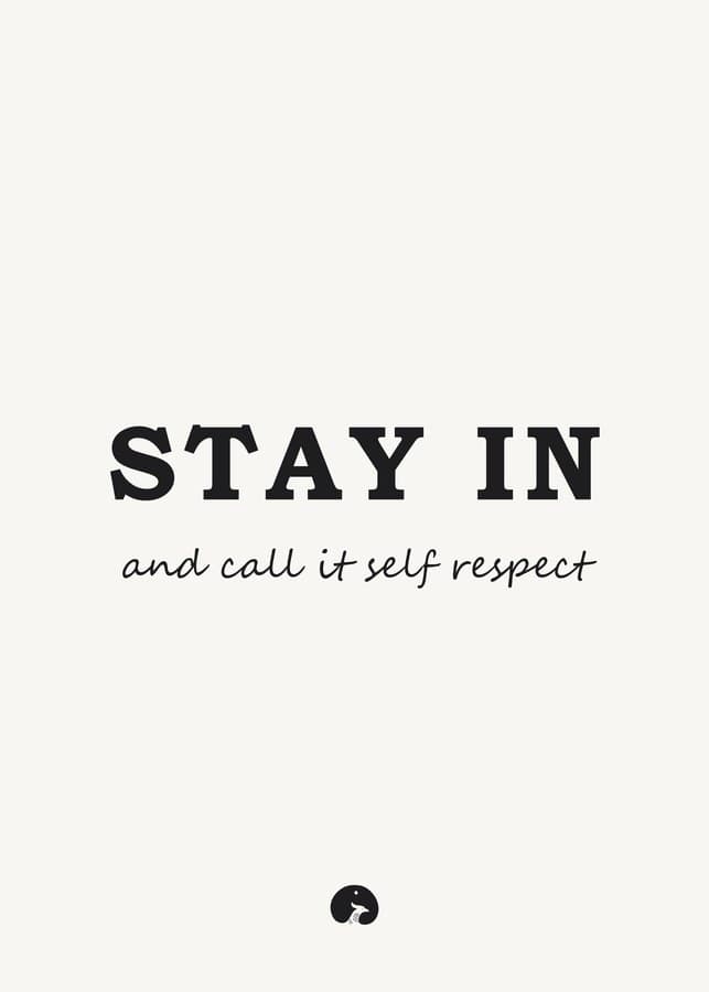 Stay in and call it self respect