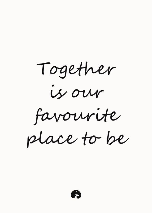 Together is our favourite place to be